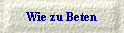Wie zu Beten